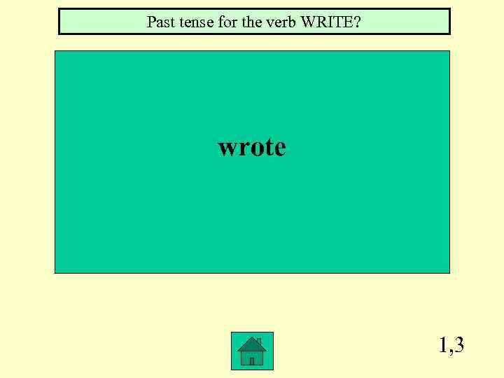 Past tense for the verb WRITE? wrote 1, 3 