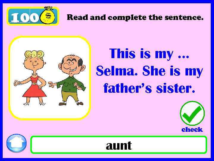 100 Read and complete the sentence. This is my … Selma. She is my