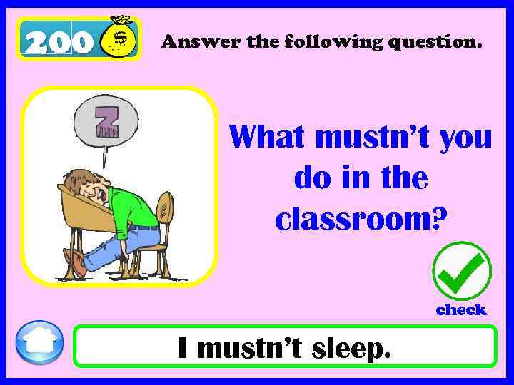 200 Answer the following question. What mustn’t you do in the classroom? check I