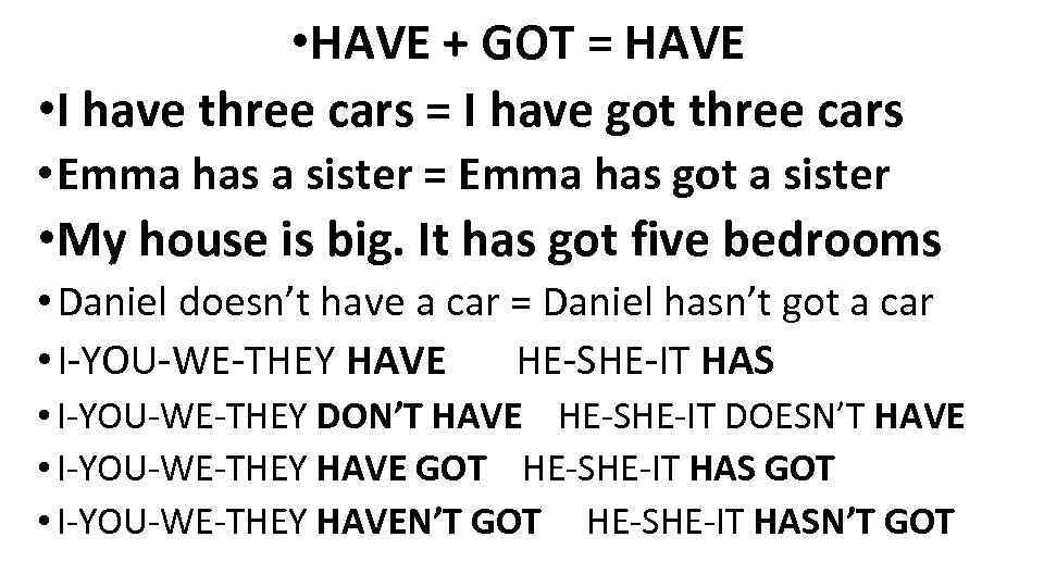  • HAVE + GOT = HAVE • I have three cars = I