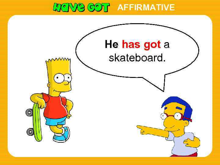 AFFIRMATIVE He has got a skateboard. 
