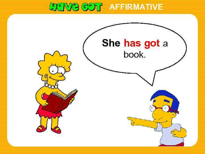 AFFIRMATIVE She has got a book. 