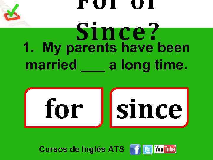 For or Since? been My parents have 1. married ___ a long time. for