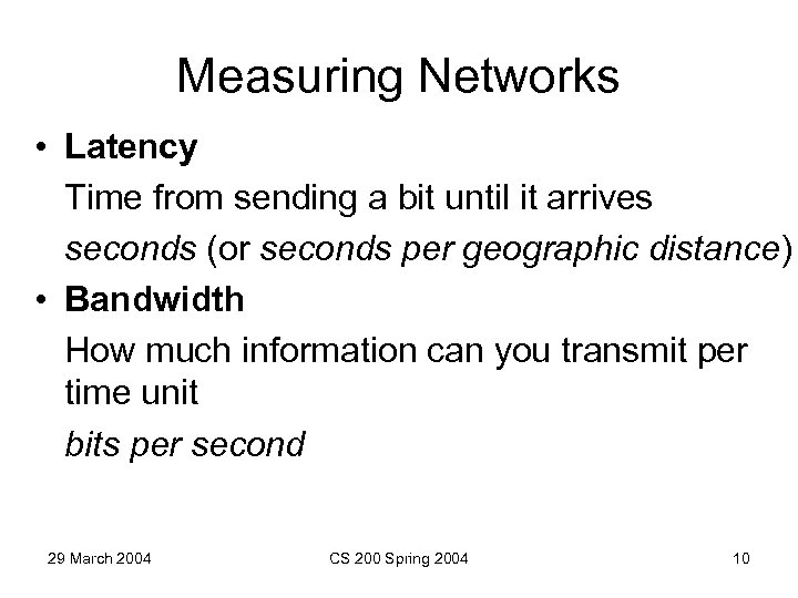 Measuring Networks • Latency Time from sending a bit until it arrives seconds (or