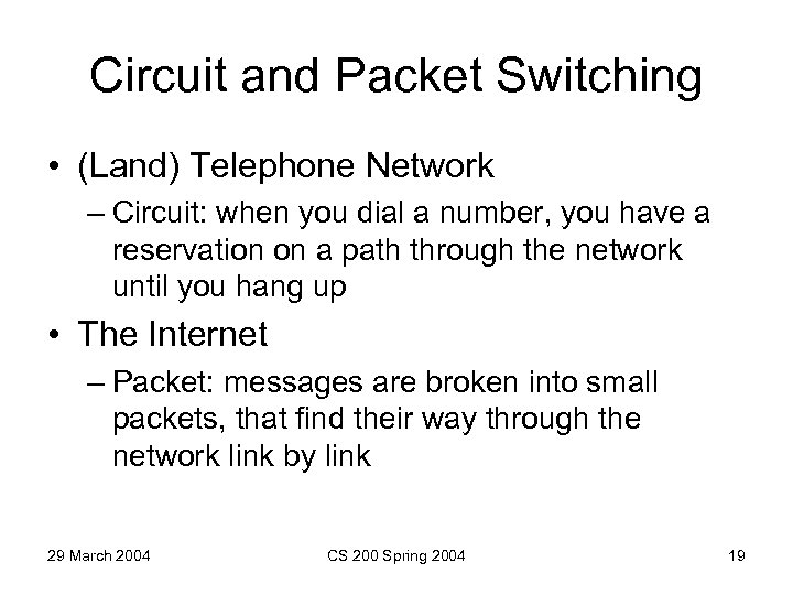Circuit and Packet Switching • (Land) Telephone Network – Circuit: when you dial a