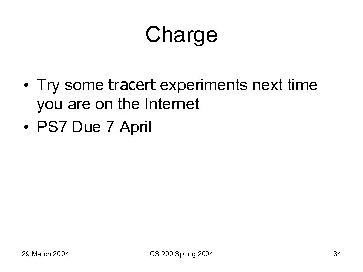 Charge • Try some tracert experiments next time you are on the Internet •