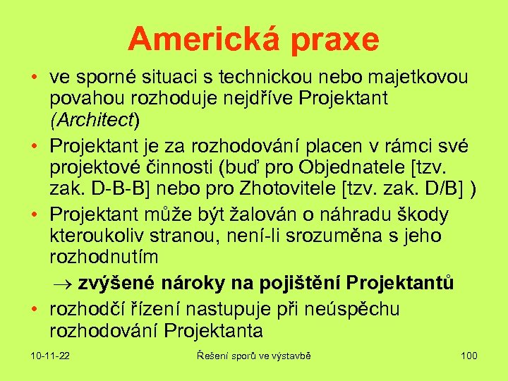 Americká praxe • ve sporné situaci s technickou nebo majetkovou povahou rozhoduje nejdříve Projektant