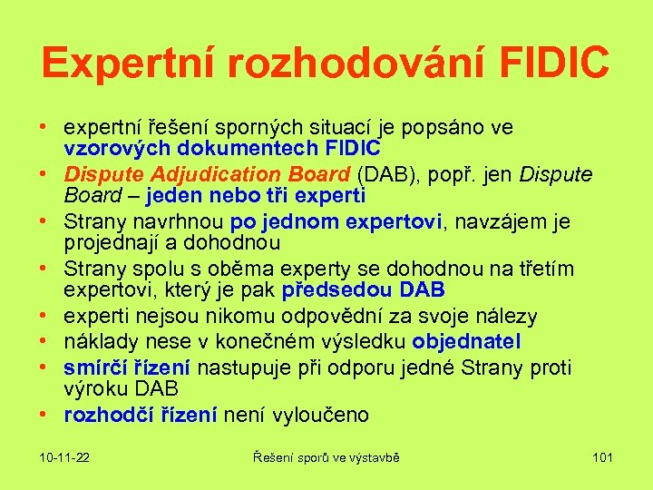 Expertní rozhodování FIDIC • expertní řešení sporných situací je popsáno ve vzorových dokumentech FIDIC