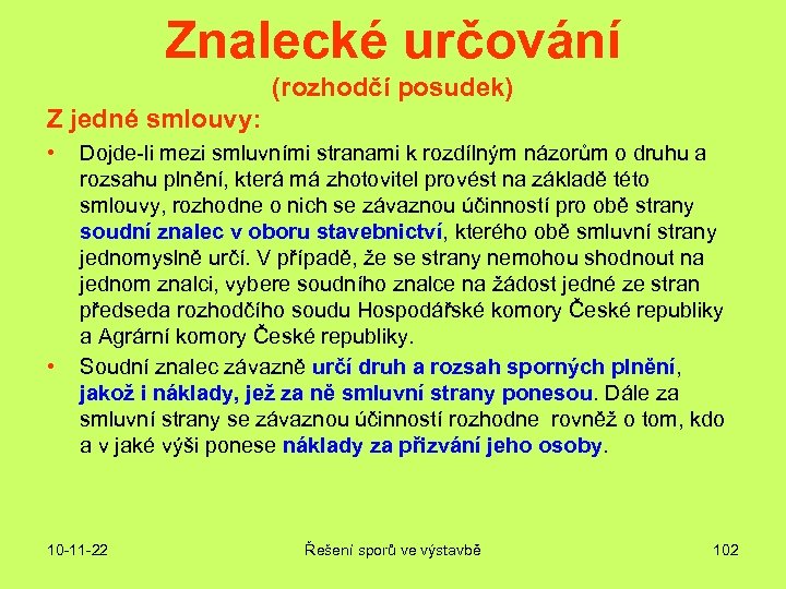 Znalecké určování (rozhodčí posudek) Z jedné smlouvy: • • Dojde-li mezi smluvními stranami k