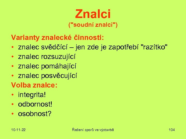 Znalci ("soudní znalci") Varianty znalecké činnosti: • znalec svědčící – jen zde je zapotřebí