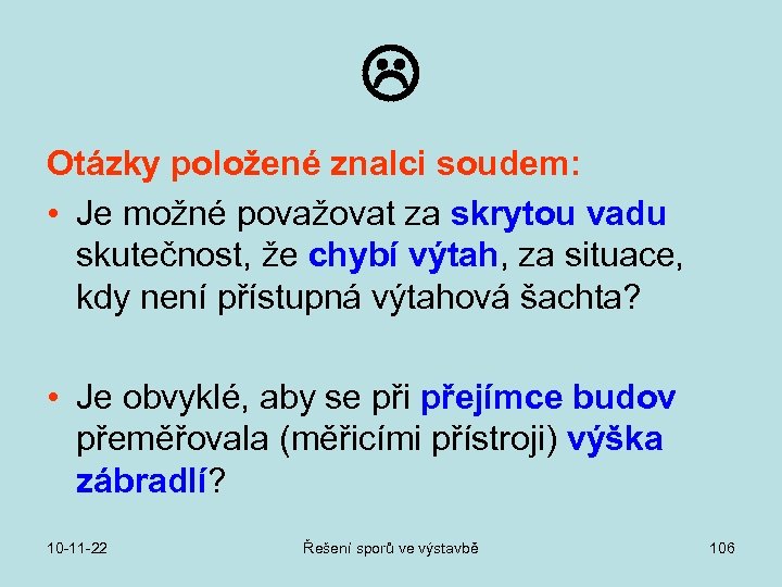  Otázky položené znalci soudem: • Je možné považovat za skrytou vadu skutečnost, že
