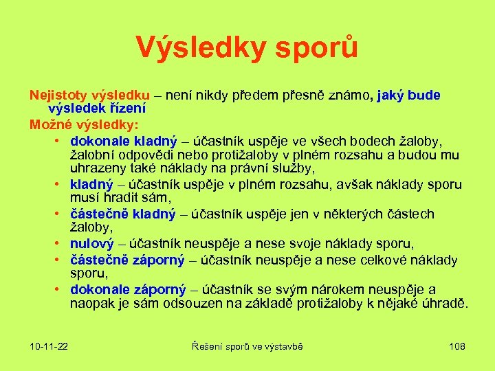 Výsledky sporů Nejistoty výsledku – není nikdy předem přesně známo, jaký bude výsledek řízení