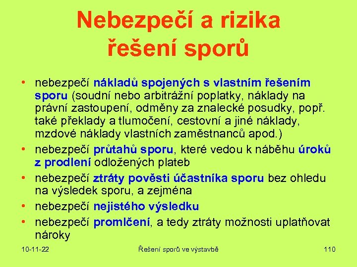 Nebezpečí a rizika řešení sporů • nebezpečí nákladů spojených s vlastním řešením sporu (soudní