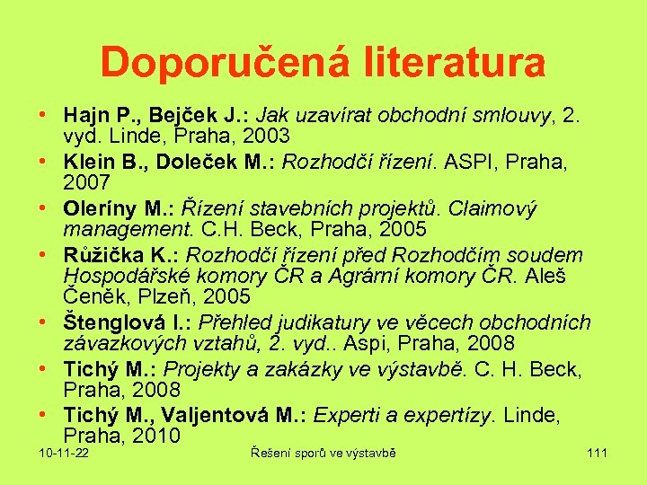 Doporučená literatura • Hajn P. , Bejček J. : Jak uzavírat obchodní smlouvy, 2.