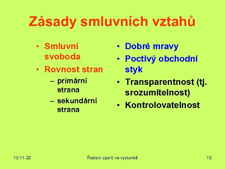 Zásady smluvních vztahů • Smluvní svoboda • Rovnost stran – primární strana – sekundární