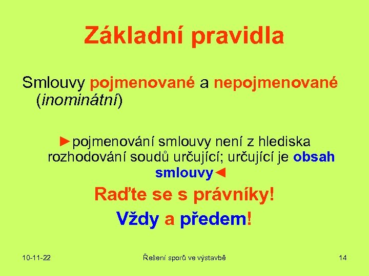 Základní pravidla Smlouvy pojmenované a nepojmenované (inominátní) ►pojmenování smlouvy není z hlediska rozhodování soudů