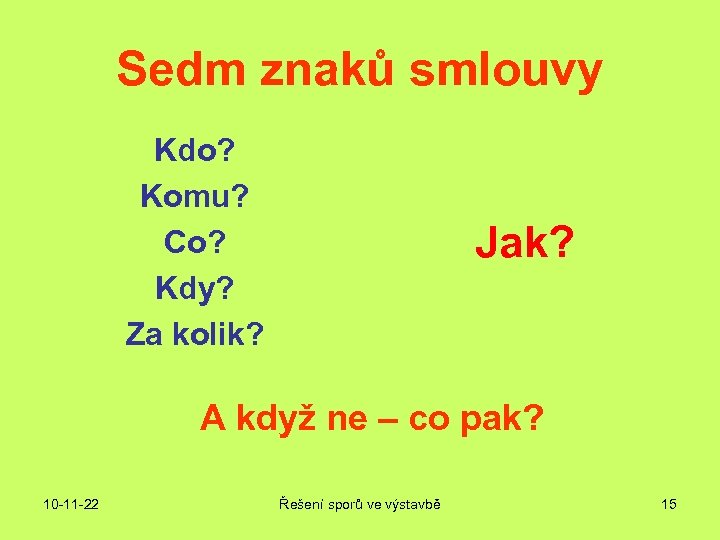 Sedm znaků smlouvy Kdo? Komu? Co? Kdy? Za kolik? Jak? A když ne –