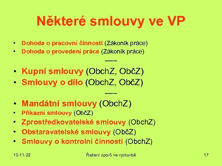 Některé smlouvy ve VP • Dohoda o pracovní činnosti (Zákoník práce) • Dohoda o