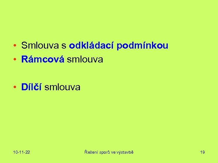  • Smlouva s odkládací podmínkou • Rámcová smlouva • Dílčí smlouva 10 -11