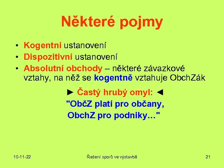 Některé pojmy • Kogentní ustanovení • Dispozitivní ustanovení • Absolutní obchody – některé závazkové