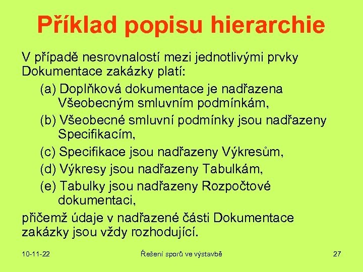Příklad popisu hierarchie V případě nesrovnalostí mezi jednotlivými prvky Dokumentace zakázky platí: (a) Doplňková