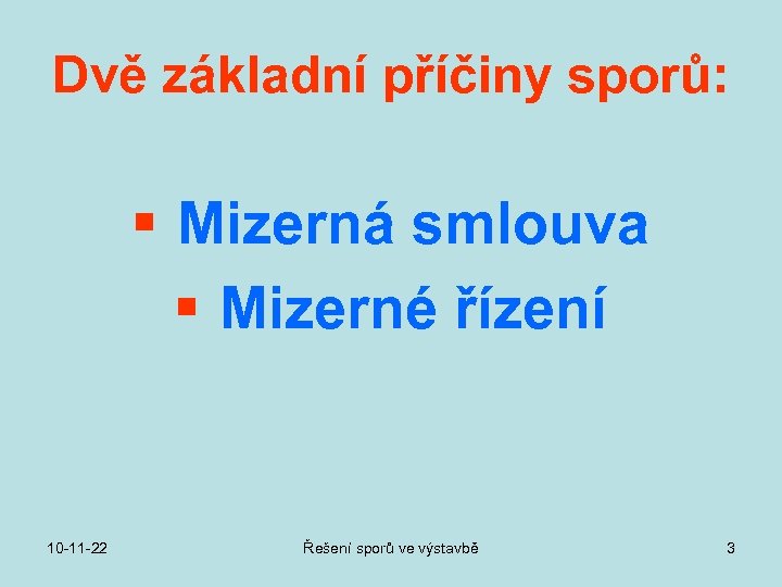 Dvě základní příčiny sporů: § Mizerná smlouva § Mizerné řízení 10 -11 -22 Řešení