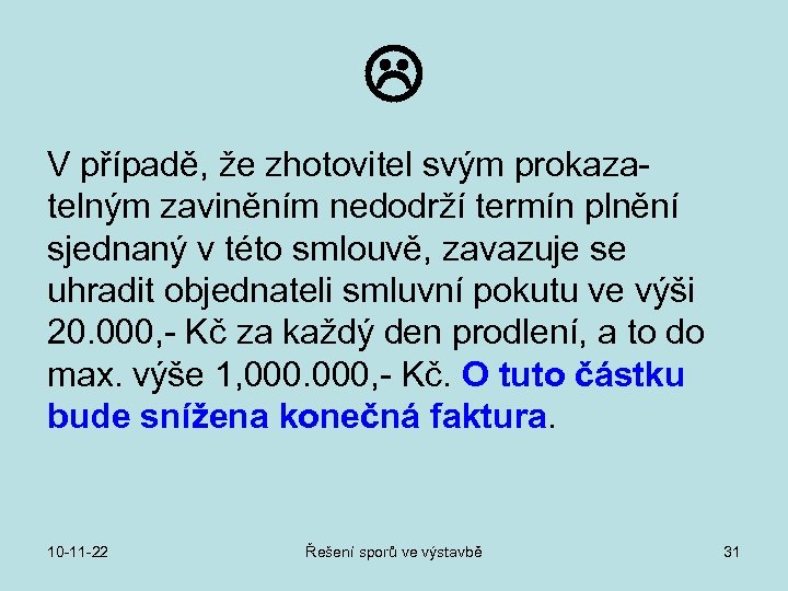  V případě, že zhotovitel svým prokazatelným zaviněním nedodrží termín plnění sjednaný v této