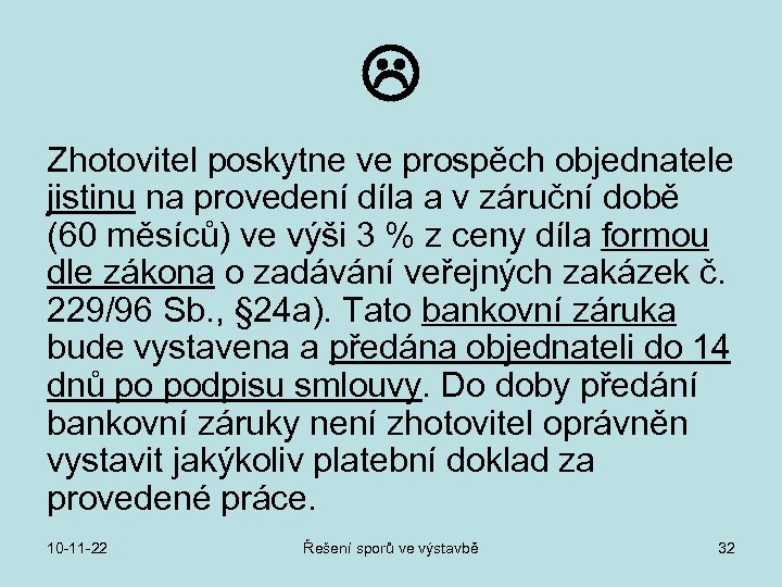  Zhotovitel poskytne ve prospěch objednatele jistinu na provedení díla a v záruční době