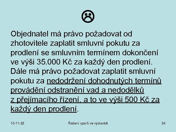  Objednatel má právo požadovat od zhotovitele zaplatit smluvní pokutu za prodlení se smluvním