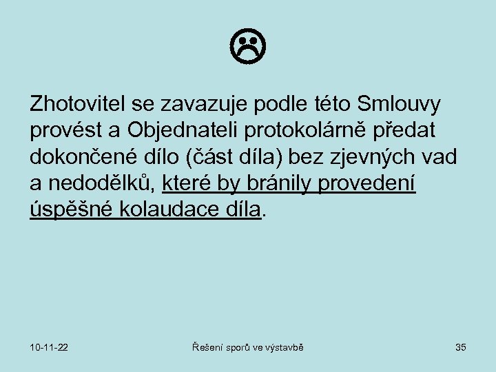  Zhotovitel se zavazuje podle této Smlouvy provést a Objednateli protokolárně předat dokončené dílo
