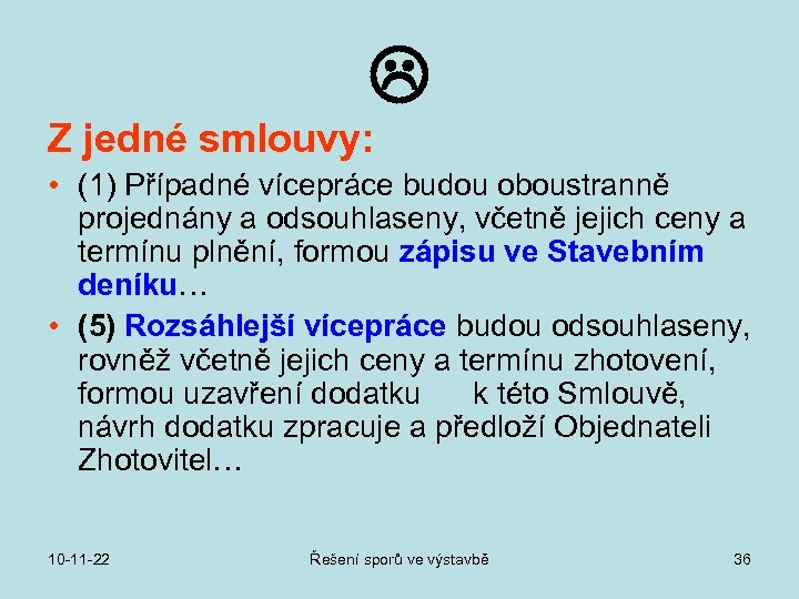  Z jedné smlouvy: • (1) Případné vícepráce budou oboustranně projednány a odsouhlaseny, včetně