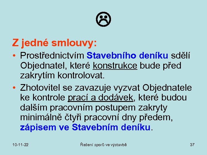  Z jedné smlouvy: • Prostřednictvím Stavebního deníku sdělí Objednatel, které konstrukce bude před