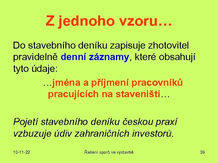 Z jednoho vzoru… Do stavebního deníku zapisuje zhotovitel pravidelně denní záznamy, které obsahují tyto