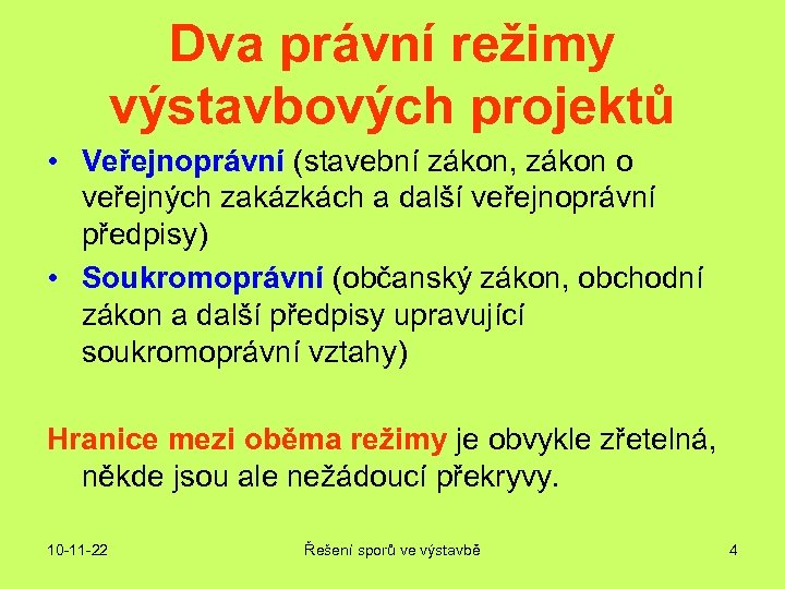 Dva právní režimy výstavbových projektů • Veřejnoprávní (stavební zákon, zákon o veřejných zakázkách a