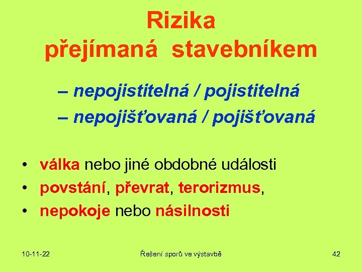 Rizika přejímaná stavebníkem – nepojistitelná / pojistitelná – nepojišťovaná / pojišťovaná • válka nebo