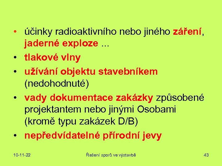  • účinky radioaktivního nebo jiného záření, jaderné exploze. . . • tlakové vlny