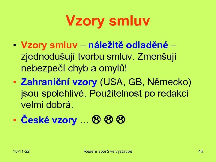 Vzory smluv • Vzory smluv – náležitě odladěné – zjednodušují tvorbu smluv. Zmenšují nebezpečí