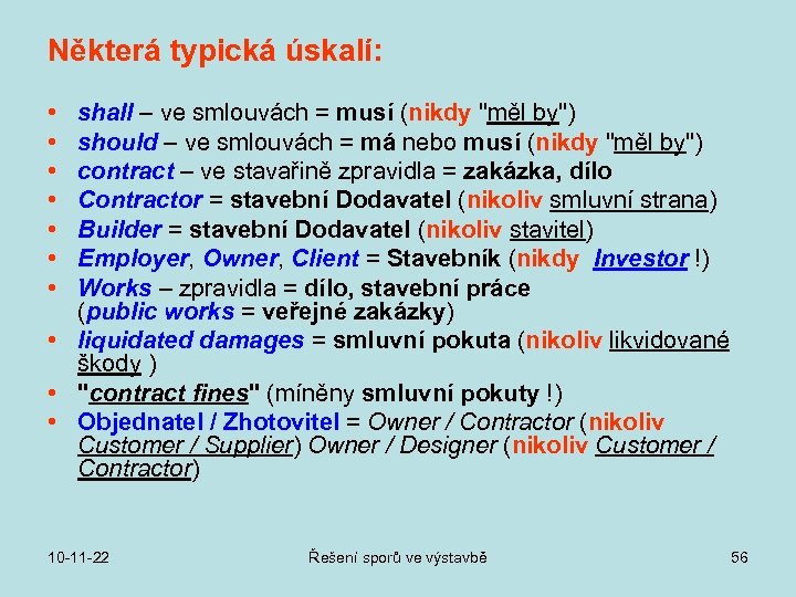 Některá typická úskalí: • • shall – ve smlouvách = musí (nikdy "měl by")
