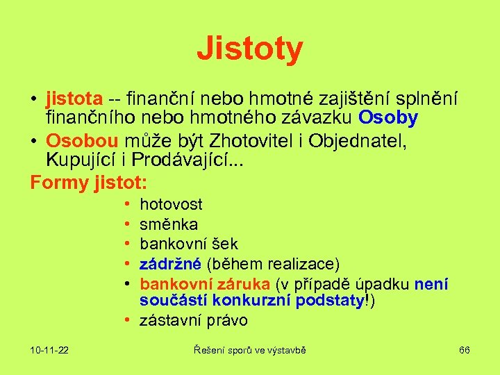 Jistoty • jistota -- finanční nebo hmotné zajištění splnění finančního nebo hmotného závazku Osoby