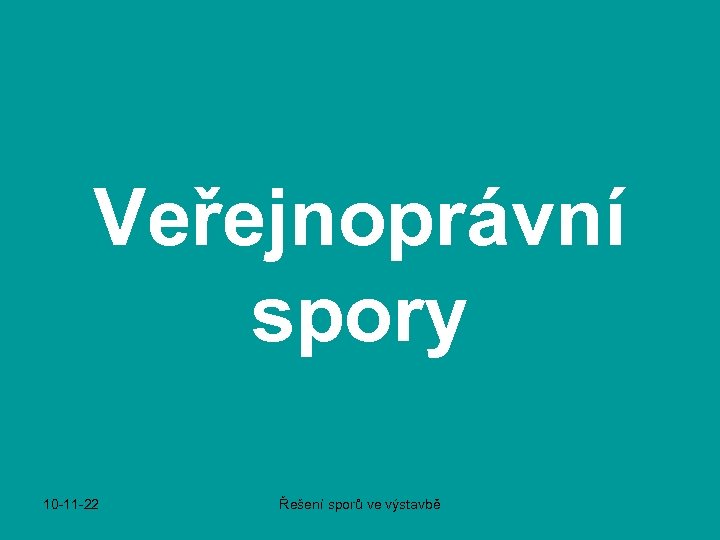 Veřejnoprávní spory 10 -11 -22 Řešení sporů ve výstavbě 