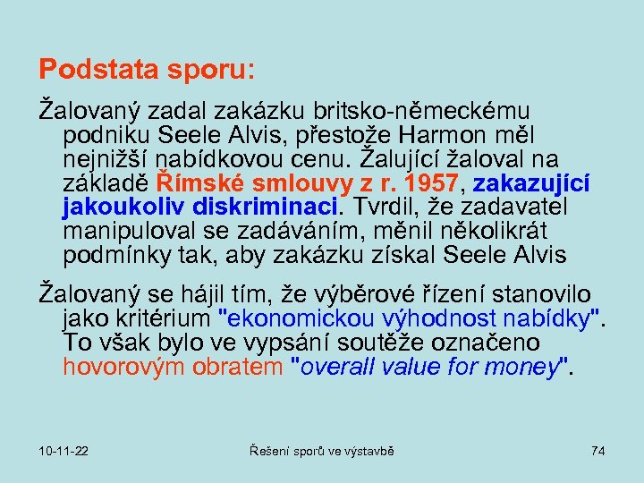 Podstata sporu: Žalovaný zadal zakázku britsko-německému podniku Seele Alvis, přestože Harmon měl nejnižší nabídkovou