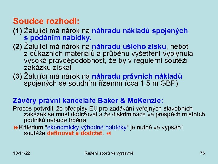 Soudce rozhodl: (1) Žalující má nárok na náhradu nákladů spojených s podáním nabídky. (2)