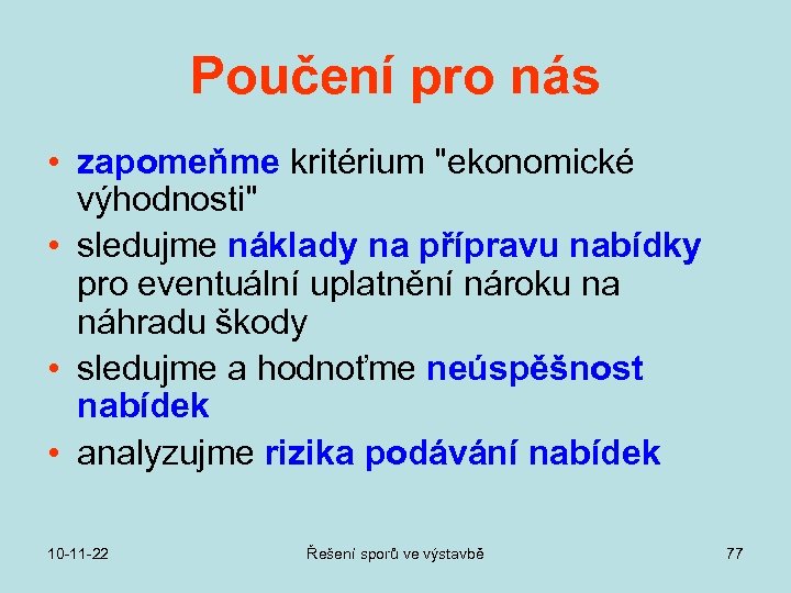 Poučení pro nás • zapomeňme kritérium "ekonomické výhodnosti" • sledujme náklady na přípravu nabídky
