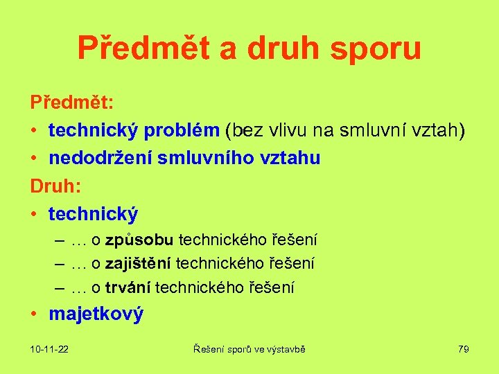 Předmět a druh sporu Předmět: • technický problém (bez vlivu na smluvní vztah) •