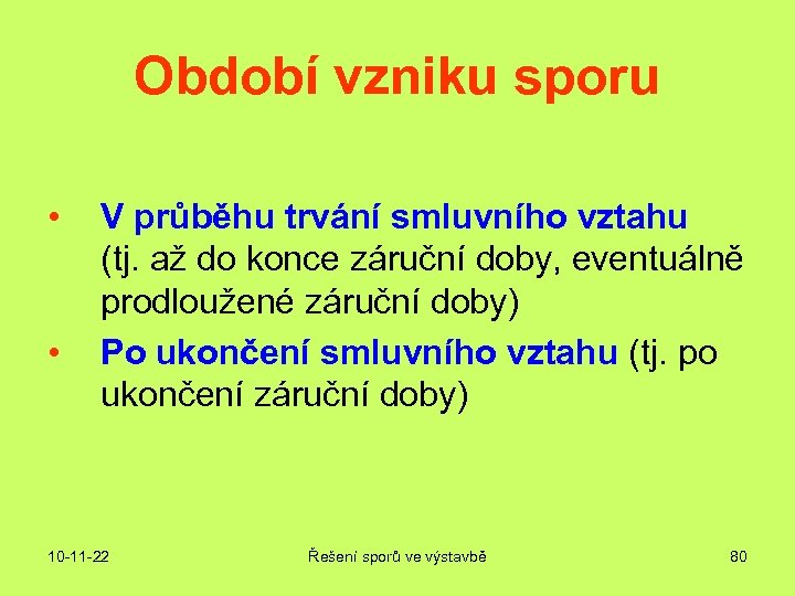 Období vzniku sporu • • V průběhu trvání smluvního vztahu (tj. až do konce