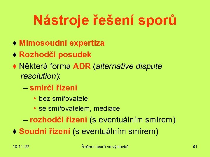 Nástroje řešení sporů ♦ Mimosoudní expertíza ♦ Rozhodčí posudek ♦ Některá forma ADR (alternative