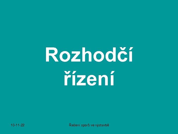 Rozhodčí řízení 10 -11 -22 Řešení sporů ve výstavbě 