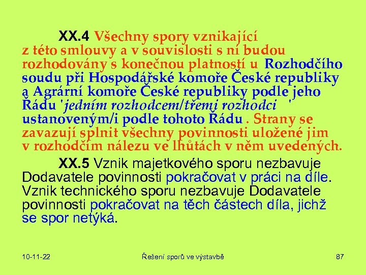 XX. 4 Všechny spory vznikající z této smlouvy a v souvislosti s ní budou