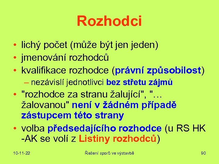 Rozhodci • lichý počet (může být jen jeden) • jmenování rozhodců • kvalifikace rozhodce