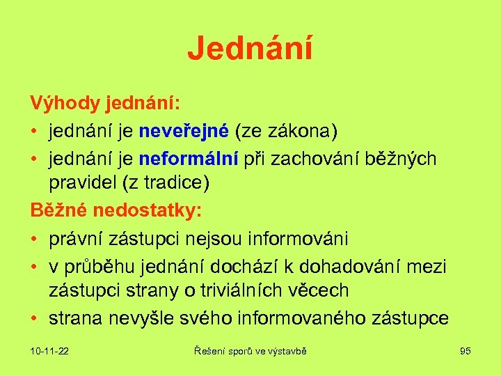 Jednání Výhody jednání: • jednání je neveřejné (ze zákona) • jednání je neformální při